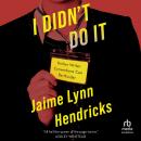 I Didn't Do It, Jaime Lynn Hendricks
