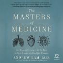 The Masters of Medicine: Our Greatest Triumphs in the Race to Cure Humanity's Deadliest Diseases Audiobook