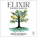 Elixir: In the Valley at the End of Time, Kapka Kassabova