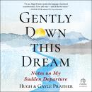 Gently Down This Dream: Notes on My Sudden Departure Audiobook