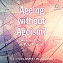 Ageing without Ageism?: Conceptual Puzzles and Policy Proposals, Axel Gosseries, Greg Bognar