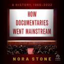 How Documentaries Went Mainstream: A History, 1960-2022 Audiobook