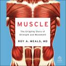 Muscle: The Gripping Story of Strength and Movement Audiobook