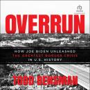 Overrun: How Joe Biden Unleashed the Greatest Border Crisis in U.S. History Audiobook
