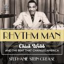 Rhythm Man: Chick Webb and the Beat that Changed America Audiobook