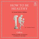 How to be Healthy: An Ancient Guide to Wellness Audiobook