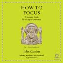 How to Focus: A Monastic Guide for an Age of Distraction Audiobook
