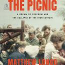 The Picnic: A Dream of Freedom and the Collapse of the Iron Curtain, Matthew Longo