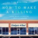 How to Make a Killing: Blood, Death and Dollars in American Medicine Audiobook