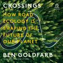 Crossings: How Road Ecology Is Shaping the Future of Our Planet Audiobook