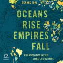 Oceans Rise Empires Fall: Why Geopolitics Hastens Climate Catastrophe Audiobook