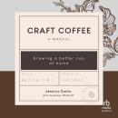 Craft Coffee: A Manual: Brewing a Better Cup at Home Audiobook