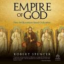 Empire of God: How the Byzantines Saved Civilization Audiobook