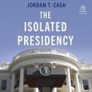 The Isolated Presidency Audiobook