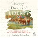 Happy Dreams of Liberty: An American Family in Slavery and Freedom Audiobook