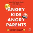 Cover of Angry Kids, Angry Parents: Understanding and Working With Anger in Your Family (APA LifeTools Series)