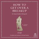 How to Get Over a Breakup: An Ancient Guide to Moving On (Ancient Wisdom for Modern Readers) Audiobook