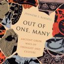 Out of One, Many: Ancient Greek Ways of Thought and Culture Audiobook