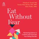 Eat Without Fear: Harnessing Science to Confront and Overcome Your Eating Disorder Audiobook