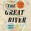 The Great River: The Making and Unmaking of the Mississippi Audiobook