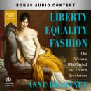 Liberty Equality Fashion: The Women who Styled the French Revolution Audiobook