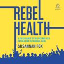 Cover of Rebel Health: A Field Guide to the Patient-Led Revolution in Medical Care