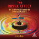 The Ripple Effect: China's Complex Presence in Southeast Asia Audiobook
