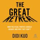 The Great Retreat: How Political Parties Should Behave and Why They Don't Audiobook