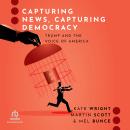 Capturing News, Capturing Democracy: Trump and the Voice of America Audiobook