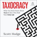 Taxocracy: What You Don't Know About Taxes and How They Rule Your Daily Life Audiobook