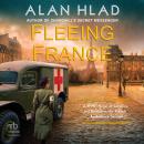 Fleeing France: A WWII Novel of Sacrifice and Rescue in the French Ambulance Service Audiobook