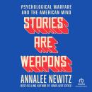 Stories are Weapons: Psychological Warfare and the American Mind Audiobook