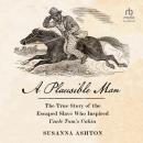 Cover of A Plausible Man: The True Story of the Escaped Slave Who Inspired Uncle Tom's Cabin