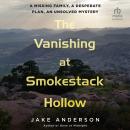 Cover of The Vanishing at Smokestack Hollow: A Missing Family, a Desperate Plan, an Unsolved Mystery