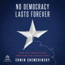 No Democracy Lasts Forever: How the Constitution Threatens the United States Audiobook