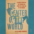 The Center of the World: A Global History of the Persian Gulf from the Stone Age to the Present Audiobook