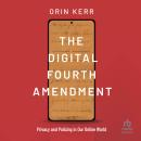 The Digital Fourth Amendment: Privacy and Policing in Our Online World Audiobook
