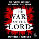The Wars of the Lord: The Puritan Conquest of America's First People Audiobook