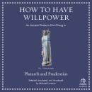 How to Have Willpower: An Ancient Guide to Not Giving In Audiobook