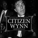 Citizen Wynn: A Sin City Saga of Power, Lust, and Blind Ambition Audiobook