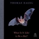 What Is It Like to Be a Bat? Audiobook