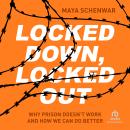 Locked Down, Locked Out: Why Prison Doesn't Work and How We Can Do Better Audiobook