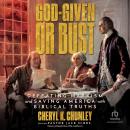 God-Given or Bust: Defeating Marxism and Saving America with Biblical Truths Audiobook
