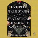 The Entirely True Story of the Fantastical Mesmerist Nora Grey Audiobook