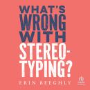 What's Wrong with Stereotyping? Audiobook