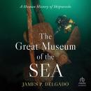 The Great Museum of the Sea: A Human History of Shipwrecks Audiobook
