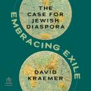Embracing Exile: The Case for Jewish Diaspora Audiobook