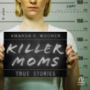 Killer Moms: True Stories Audiobook