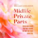 Midlife Private Parts: Revealing Essays that Will Change the Way You Think About Age Audiobook