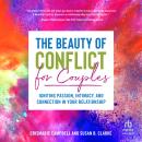 The Beauty of Conflict for Couples: Igniting Passion, Intimacy and Connection in Your Relationship Audiobook